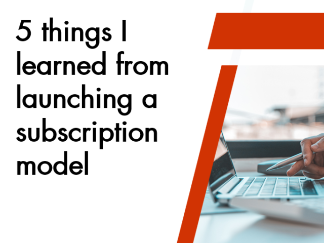 5 things I learned from a Subscription Model launch