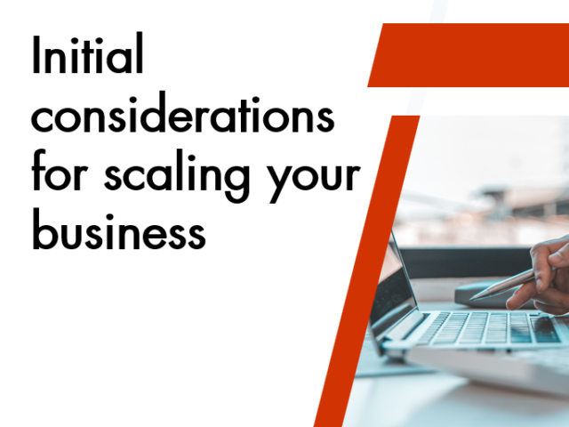 Scale your business – initial considerations